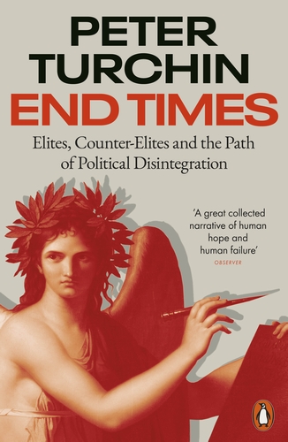 End Times: elites, counter-elites, and the path of political disintegration. By Peter Turchin. Published by Allen Lane, 2023, £25