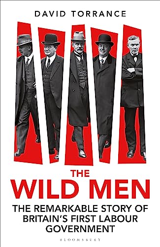 The Wild Men: The remarkable story of Britain's first Labour government